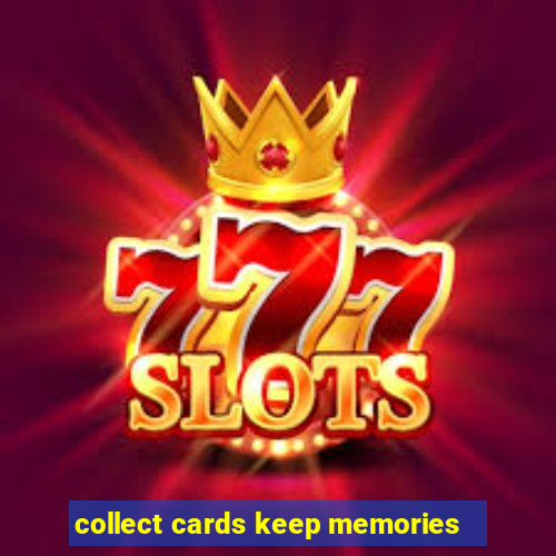 collect cards keep memories